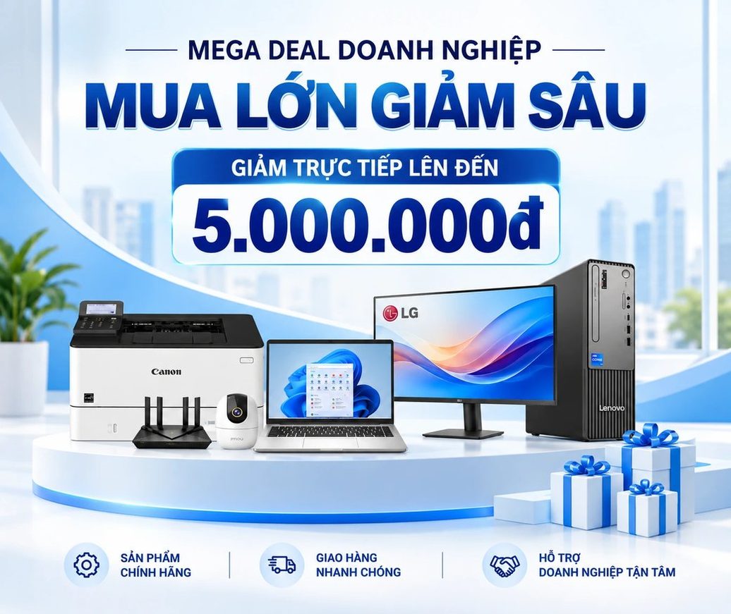 Mega deal doanh nghiệp — mua lớn giảm sâu, giảm trực tiếp đến 5.000.000đ